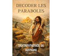 L’EXTRAVAGANCE DU ROYAUME: Décoder les paraboles du Christ