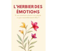 l’Herbier des émotions: Si nos émotions étaient une plante à quoi ressembleraient-elles ?