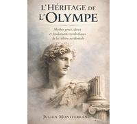 L’Héritage de l’Olympe: Mythes grecs, dieux et fondements symboliques de la culture occidentale