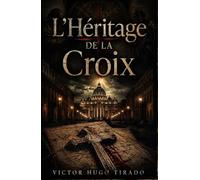 L’Héritage de la Croix: Un Thriller Religieux sur les Secrets du Vatican et des Lignées Interdites