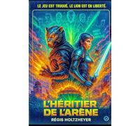 L’Héritier de l’Arène: Le jeu est truqué. Le lion est en liberté.