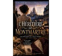 L’Héritière de Montmartre: Une veste oubliée. Un meurtre. Un héritage cousu dans les secrets de Paris. (Les Héritières de la Belle Époque)