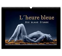 L´heure bleu - Die blaue Stunde (Wandkalender 2026 DIN A3 quer), CALVENDO Monatskalender: Ästhetischer Aktkalender