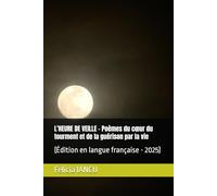 L’HEURE DE VEILLE - Poèmes du cœur du tourment et de la guérison par la vie: (Édition en langue française - 2025) (SONG FOR LIFE)