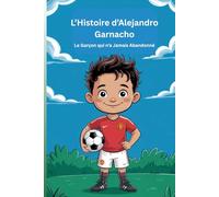 L’Histoire d’Alejandro Garnacho: Le Garçon qui n’a Jamais Abandonné