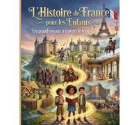 L’Histoire de France pour les Enfants: Un grand voyage à travers le temps