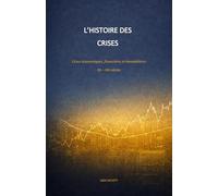 L’HISTOIRE DES CRISES: Crises économiques, financières et immobilières / XX - XXI siècles