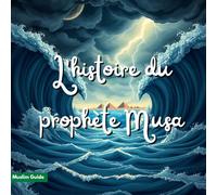 L’histoire du prophète Musa: Le cœur ferme et confiant (L'histoire des prophètes)