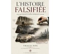 L’HISTOIRE FALSIFIÉE: Ceux qui écrivent le passé contrôlent l’avenir: 2 (LES PARADOXES DE LA CONNAISSANCE)