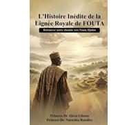 L' histoire inédite de la lignée royale de FOUTA: Retrouver notre chemin vers Fouta Djalon