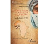 L’histoire oubliée de Mori Touré le Conquérant: De l’Empire songhaï à Marabadjassa (1492-1959)