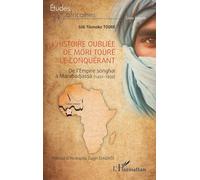 L’histoire oubliée de Mori Touré le Conquérant: De l’Empire songhaï à Marabadjassa (1492-1959) (Études Africaines)