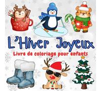 L’Hiver Joyeux - Livre de coloriage pour enfants: 50 illustrations d’hiver avec des animaux adorables pour la créativité et la motricité fine