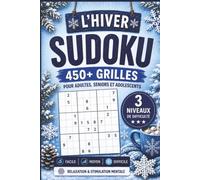 L’Hiver Sudoku : 450+ Grilles de Sudoku pour Adultes, Seniors et Adolescents | 3 Niveaux de Difficulté (Facile, Moyen, Difficile): Relaxation, ... Mentale pour les Longues Journées d’Hiver