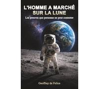 L’Homme a marché sur la Lune: Les preuves que personne ne peut contester