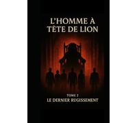 L’homme à tête de lion : tome 2 le dernier rugissement