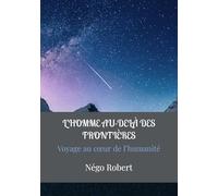 L’HOMME AU-DELÀ DES FRONTIÈRES: Voyage au cœur de l’humanité commune