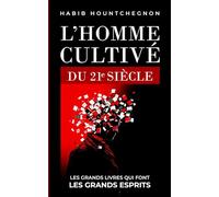 L’Homme Cultivé du 21ᵉ Siècle: Les Grands Livres Qui Font les Grands Esprits