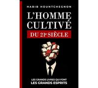 L’Homme Cultivé du 21ᵉ Siècle: Les Grands Livres Qui Font les Grands Esprits