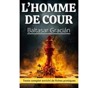 L’Homme de cour 2.0: 300 maximes et 160 fiches pratiques pour un leadership éthique, tactique et durable.