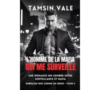 L’homme de la mafia qui me surveille: Une romance MM sombre entre surveillance et mafia (Embrasse-moi comme un crime: Une série de romances MM ... pouvoir, rivalités et alliances dangereuses)