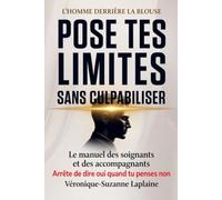 L’HOMME DERRIÈRE LA BLOUSE Arrêter d'Être Monsieur Pas de Problème et Poser Des Limites Sans Culpabiliser: Le manuel des soignants pour sortir du ... et dire non, au travail comme à la maison