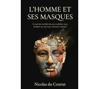 L’Homme et ses Masques: Ce que les sociétés les plus oubliées nous révèlent sur qui nous sommes vraiment