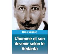 L'homme et son devenir selon le Vêdânta