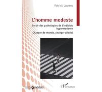 L’homme modeste: Sortir des pathologies de l’individu hypermoderne - Changer de monde, changer d’idéal (Psycho-Logiques)