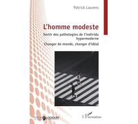 L’homme modeste: Sortir des pathologies de l’individu hypermoderne - Changer de monde, changer d’idéal (Psycho-Logiques)