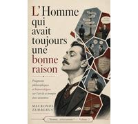 L’Homme qui avait toujours une bonne raison: Fragments philosophiques et humoristiques sur l’art de se tromper avec assurance (L’Homme, sérieusement ?)