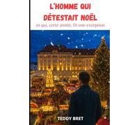 L’Homme qui Détestait Noël: et qui, cette année, fit une exception