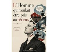 L’Homme qui voulait être pris au sérieux: Petit traité de nos grandeurs ridicules (L’Homme, sérieusement ?)