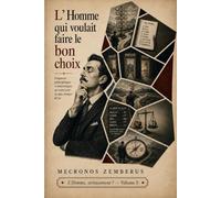 L’Homme qui voulait faire le bon choix: Fragments philosophiques et humoristiques sur notre peur de nous tromper de vie (L’Homme, sérieusement ?)