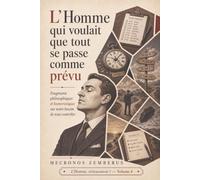 L’Homme qui voulait que tout se passe comme prévu: Fragments philosophiques et humoristiques sur notre besoin de tout contrôler (L’Homme, sérieusement ?)
