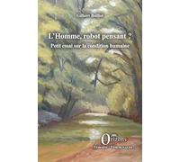 L’Homme, robot pensant ?: Petit essai sur la condition humaine