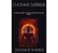 L’HOMME SUPÉRIEUR: 21 Lois pour Forger un Homme que personne ne peut ignorer
