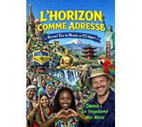 L’HORIZON COMME ADRESSE: Second Tour du Monde, en 113 étapes (Émotions Vagabondes, un demi-siècle d'aventures et de passion)