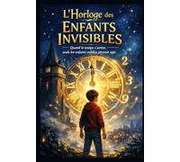 L’Horloge des Enfants Invisibles: Quand le temps s’arrête, seuls les enfants oubliés peuvent agir: 1