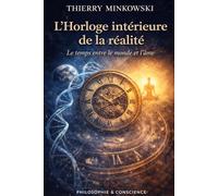 L’Horloge intérieure de la réalité: Le temps entre le monde et l’âme (Philosophie et conscience)