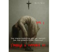 L’horreur a commencé ici - Tome1: Les vraies histoires qui ont inspiré les plus grands films d’horreur