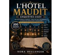 L’HÔTEL MAUDIT - ENQUÊTES COZY: 100 Mystères d’Hôtel, Grilles de Chambres et Jeux de Déduction à Résoudre - Défis de Logique Progressifs pour Adultes