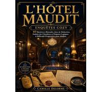 L’HÔTEL MAUDIT - ENQUÊTES COZY: 40 Mystères à Résoudre, Jeux de Déduction, Sudoku des Chambres et Énigmes Logiques à Difficulté Progressive pour Adultes