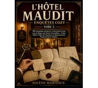 L’HÔTEL MAUDIT - ENQUÊTES COZY TOME 3: 80 Dossiers Secrets à Reconstituer dans un Palace aux Portes Verrouillées - Codes, Alibis, Grilles de Chambres et Raisonnement Progressif pour Adultes