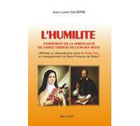 L’HUMILITÉ, FONDEMENT DE LA SPIRITUALITÉ DE SAINTE THÉRÈSE DE L’ENFANT-JÉSUS: Affinités ou dépendances entre la Petite voie et l’enseignement de Saint François de Sales?