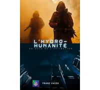 L´HYDRO-HUMANITÉ: AU-DELÀ DE L´EXTINCTION (Échos des Profondeurs : Guerre Entre Mondes)