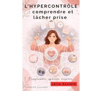 L’hypercontrôle : comprendre et lâcher prise (Comprendre, apaiser, respirer)