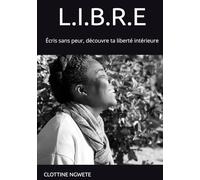 L.I.B.R.E: Écris sans peur, découvre ta liberté intérieure