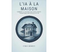 L’IA à la maison : comment la technologie intelligente transforme nos espaces de vie