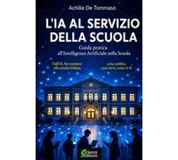 L’IA AL SERVIZIO DELLA SCUOLA: Come governare l’Intelligenza Artificiale nella scuola: regole, didattica, privacy e formazione